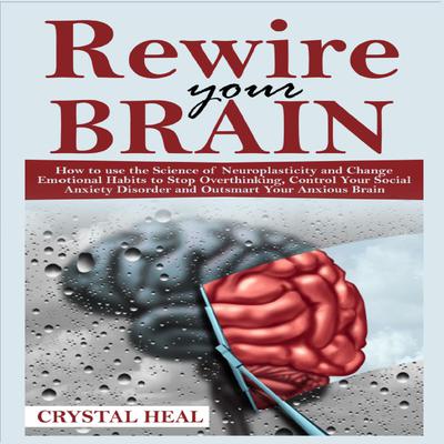 REWIRE YOUR BRAIN by Crystal Heal audiobook