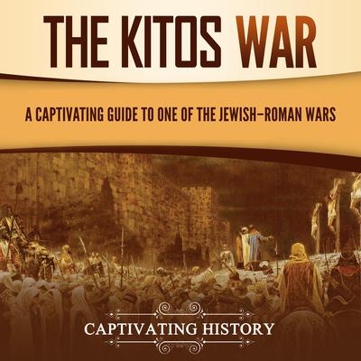 The Kitos War: A Captivating Guide to One of the Jewish–Roman Wars by Captivating History audiobook
