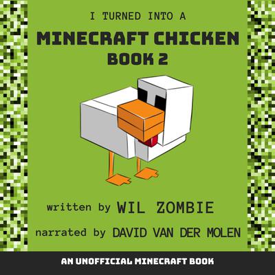 I Turned Into A Minecraft Chicken 2 by Wil Zombie audiobook