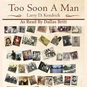 Too Soon A Man by  Larry D Kendrick audiobook