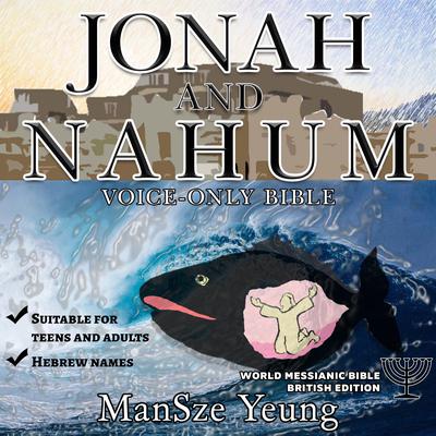 Jonah and Nahum Audio Bible World Messianic Bible British Edition Hebrew Bible Jewish Messianic Jew Christian Audiobook Old Testament Torah by Michael Johnson audiobook