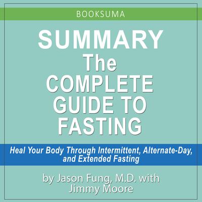 Summary of The Complete Guide to Fasting by Dr. Jason Fung by BookSuma Publishing audiobook