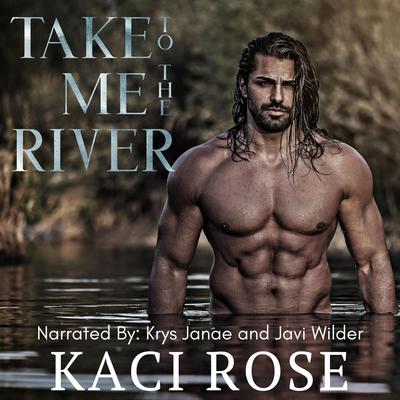 Take Me To The River by Kaci Rose audiobook