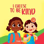 I Choose to Be Kind: A Book to Teach Children The Power of Kindness, Sharing, and Being Generous by  Frank Millstone audiobook