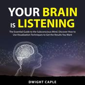 Your Brain is Listening by  Dwight Caple audiobook