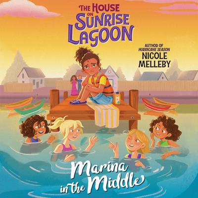 The House on Sunrise Lagoon: Marina in the Middle by Nicole Melleby audiobook