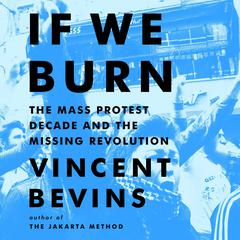 If We Burn by Vincent Bevins audiobook