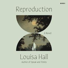 Reproduction by Louisa Hall audiobook