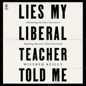 Lies My Liberal Teacher Told Me by  Wilfred Reilly audiobook