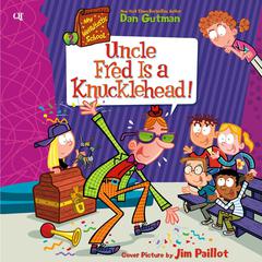 My Weirdtastic School #2: Uncle Fred Is a Knucklehead! by Dan Gutman audiobook