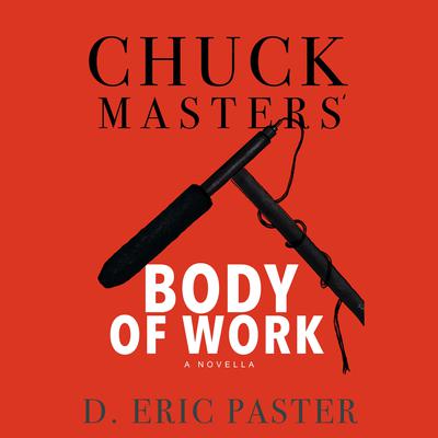 Chuck Masters’ Body of Work by D. Eric Paster audiobook
