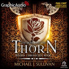 The Rose and the Thorn [Dramatized Adaptation] by Michael J. Sullivan audiobook