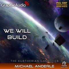 We Will Build [Dramatized Adaptation] by Michael Anderle audiobook