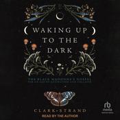 Waking Up to the Dark by  Clark Strand audiobook