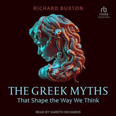 The Greek Myths that Shape the Way We Think by Richard Buxton audiobook