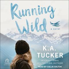 Running Wild by K. A. Tucker audiobook