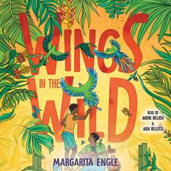 Wings in the Wild by Margarita Engle audiobook