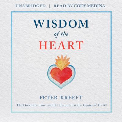 Wisdom of the Heart by Peter Kreeft audiobook
