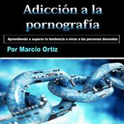 Adicción a la pornografía by  Marcio Ortíz audiobook