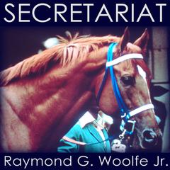 Secretariat by Raymond G. Woolfe audiobook