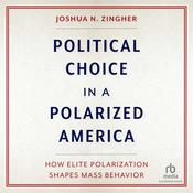 Political Choice in a Polarized America by  Joshua N. Zingher audiobook