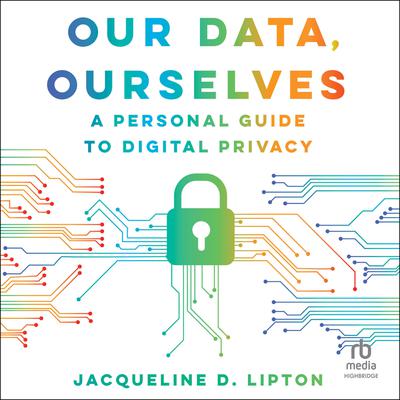 Our Data, Ourselves by Jacqueline D. Lipton audiobook