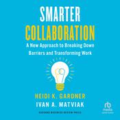 Smarter Collaboration by  Heidi K. Gardner audiobook