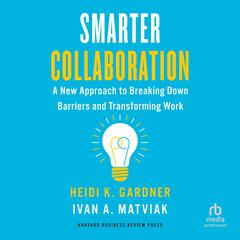 Smarter Collaboration by Heidi K. Gardner audiobook