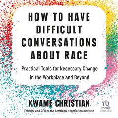 How to Have Difficult Conversations About Race by Kwame Christian audiobook