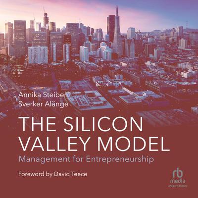 The Silicon Valley Model by Annika Steiber audiobook