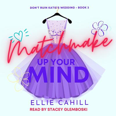 Matchmake Up Your Mind by Ellie Cahill audiobook