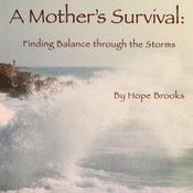 A Mother's Survival: Finding Balance Through the Storms by  Hope Brooks audiobook
