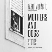 Mothers and Dogs by  Fabio Morábito audiobook