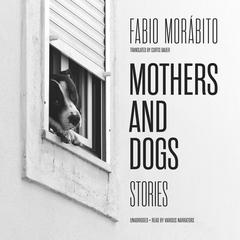 Mothers and Dogs by Fabio Morábito audiobook
