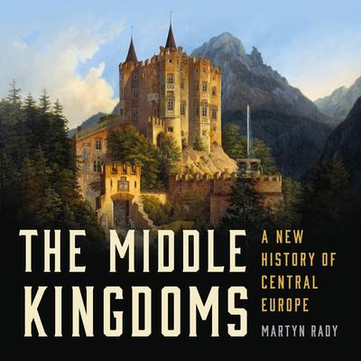 The Middle Kingdoms by Martyn Rady audiobook