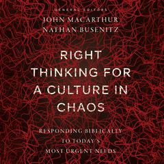 Right Thinking for a Culture in Chaos by John MacArthur audiobook