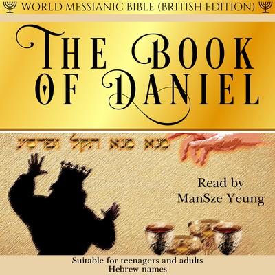 The Book of Daniel World Messianic Bible British Edition Hebrew Audio Bible Old Testament Torah KJV Christian Messianic Jew by ManSze Yeung audiobook