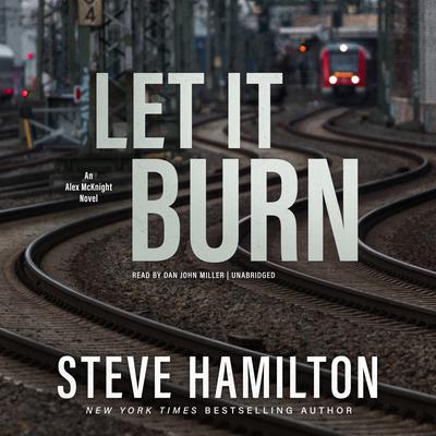 Let It Burn by Steve Hamilton audiobook