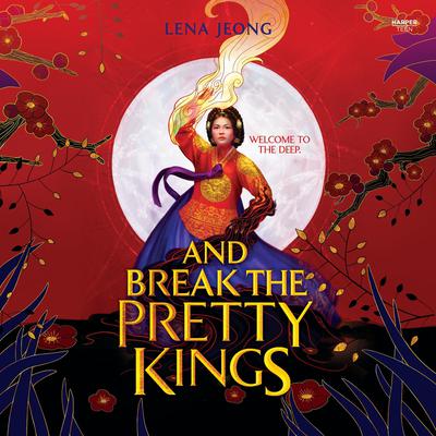 And Break the Pretty Kings by Lena Jeong audiobook