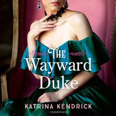 The Wayward Duke by Katrina Kendrick audiobook