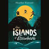The Islands of Elsewhere by  Heather Fawcett audiobook