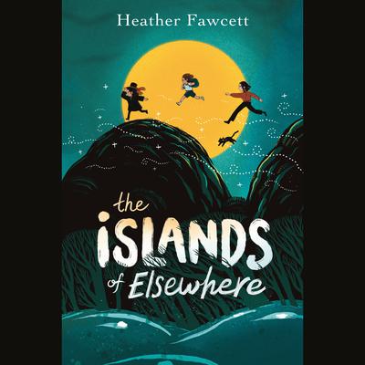 The Islands of Elsewhere by Heather Fawcett audiobook
