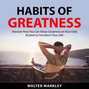 Habits Of Greatness by  Walter Markley audiobook