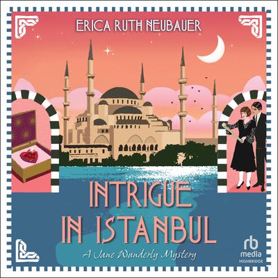 Intrigue in Istanbul by Erica Ruth Neubauer audiobook