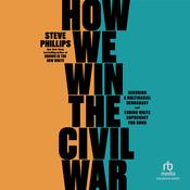 How We Win the Civil War by  Steve Phillips audiobook