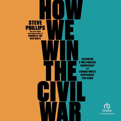How We Win the Civil War by Steve Phillips audiobook