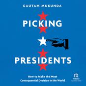Picking Presidents by  Gautam Mukunda audiobook