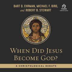 When Did Jesus Become God? by Bart D. Ehrman audiobook