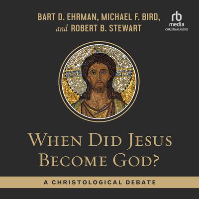 When Did Jesus Become God? by Bart D. Ehrman audiobook