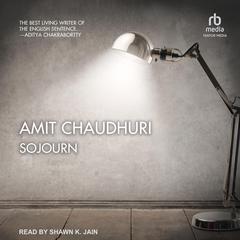 Sojourn by Amit Chaudhuri audiobook